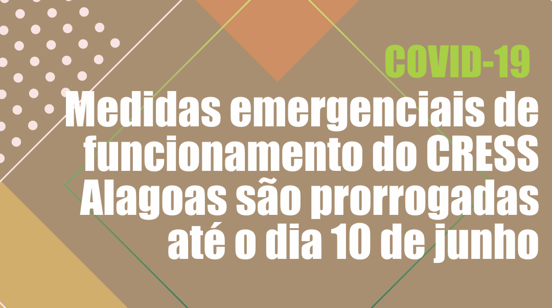 Medidas emergenciais de funcionamento do CRESS Alagoas são prorrogadas até o dia 10 de junho