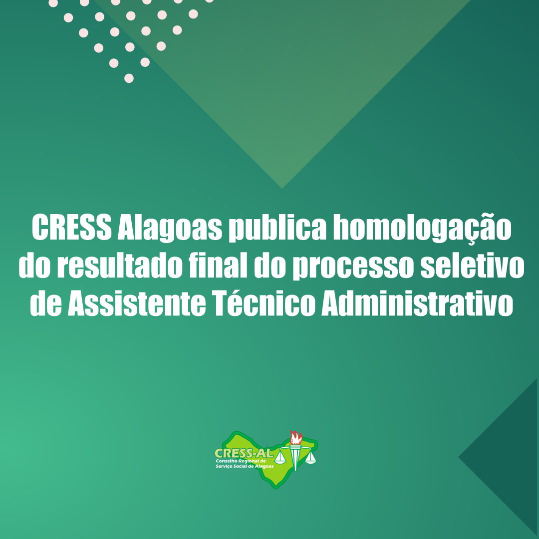 CRESS Alagoas publica homologação do resultado final do processo seletivo de Assistente Técnico Administrativo