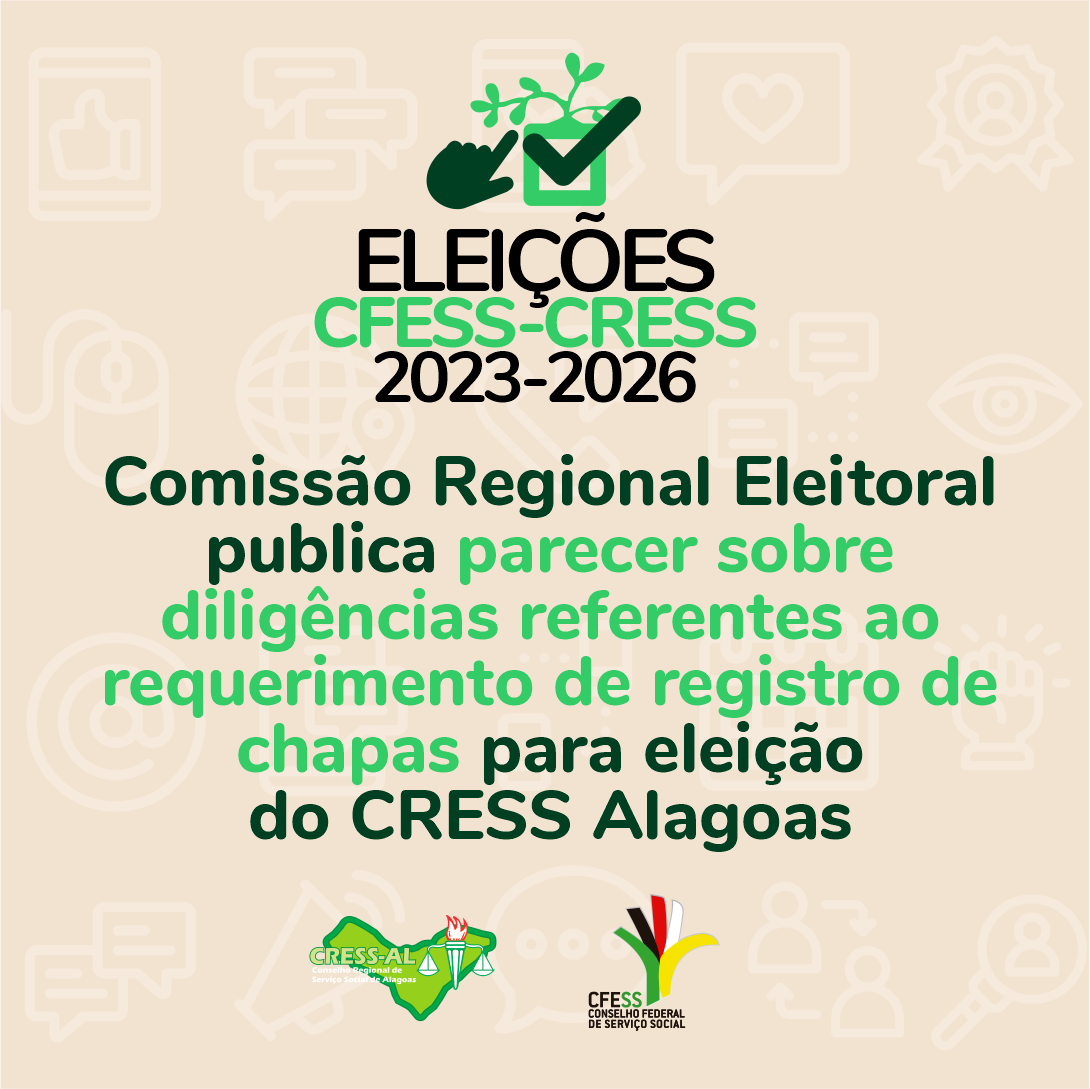Comissão Regional Eleitoral publica parecer sobre diligências referentes ao requerimento de registro de chapas para eleição do CRESS Alagoas