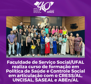 Faculdade de Serviço Social/UFAL realiza curso de formação em Política de Saúde e Controle Social em articulação com o CRESS/AL, UNCISAL, SASEAL e ABEn/AL