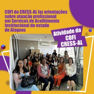 COFI do CRESS-AL reúne assistentes sociais e faz orientações sobre atuação profissional em Serviços de Acolhimento institucional do estado de Alagoas