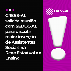 CRESS-AL solicita reunião com SEDUC-AL para discutir maior inserção de Assistentes Sociais na Rede Estadual de Ensino