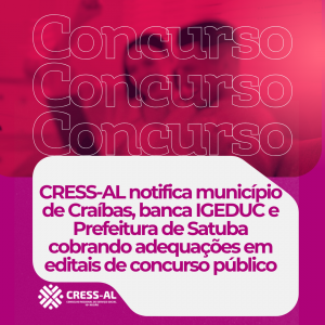 CRESS-AL notifica município de Craíbas, banca IGEDUC e Prefeitura de Satuba cobrando adequações em editais de concurso público