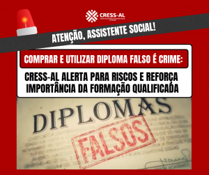 Comprar e utilizar diploma falso é crime e compromete a profissão: CRESS-AL alerta para riscos e reforça importância da formação qualificada